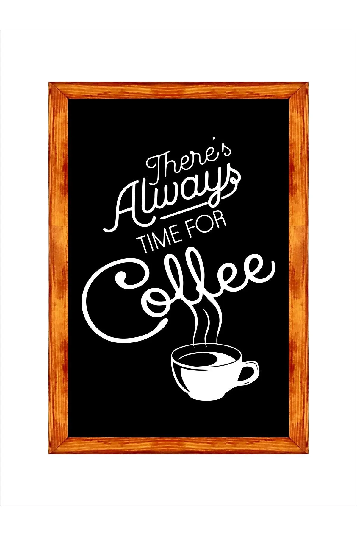 Kahve Köşesi Duvar Dekoru Theres Always Time For Coffe Siyah Zeminli Ahşap Çerçeveli Tablo